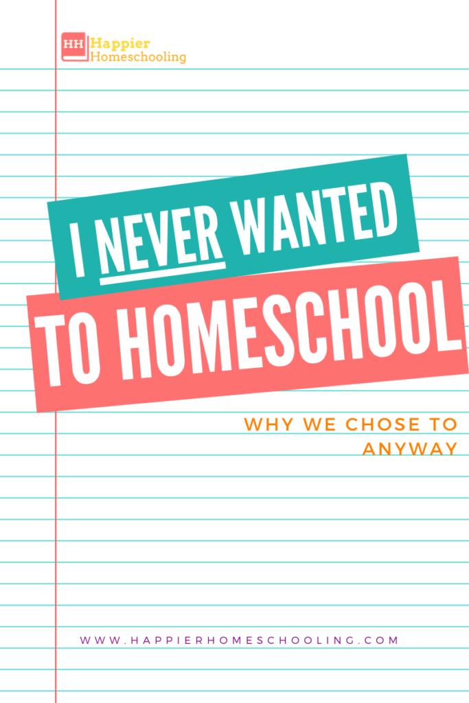 I Never Wanted to Homeschool… – Happier Homeschooling
